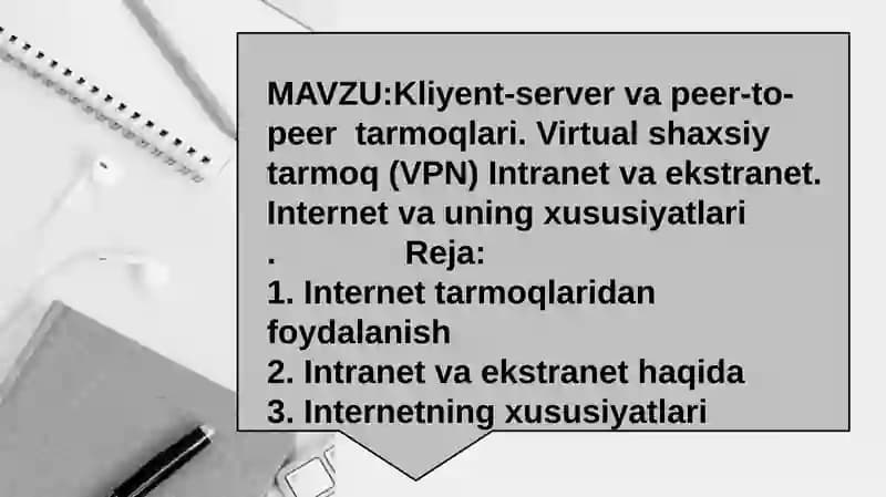Kliyent-server va peer-to-peer  tarmoqlari. Virtual shaxsiy tarmoq (VPN) Intranet va ekstranet. Internet va uning xususiyatlari
