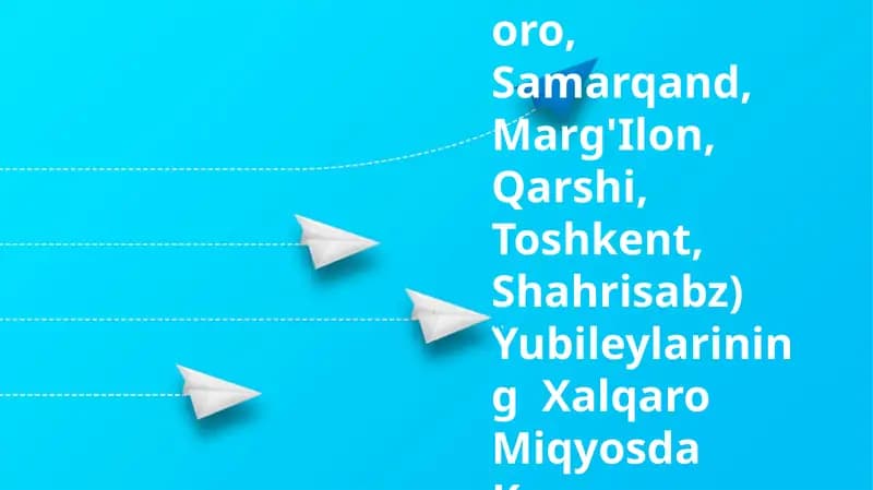 Tarixiy Shaharlar(Buxoro, Samarqand, Marg'Ilon, Qarshi, Toshkent, Shahrisabz) Yubileylarining Xalqaro Miqyosda Keng Nishonlanishi