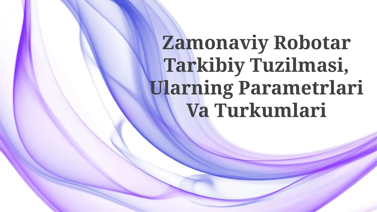 Zamonaviy Robotar Tarkibiy Tuzilmasi, Ularning Parametrlari Va Turkumlari