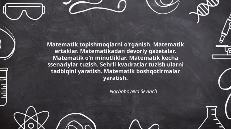 Matematik topishmoqlarni o'rganish. Matematik ertaklar. Matematikadan devoriy gazetalar. Matematik o'n minutliklar. Matematik kecha ssenariylar tuzish. Sehrli kvadratlar tuzish ularni tadbiqini yaratish. Matematik boshqotirmalar yaratish
