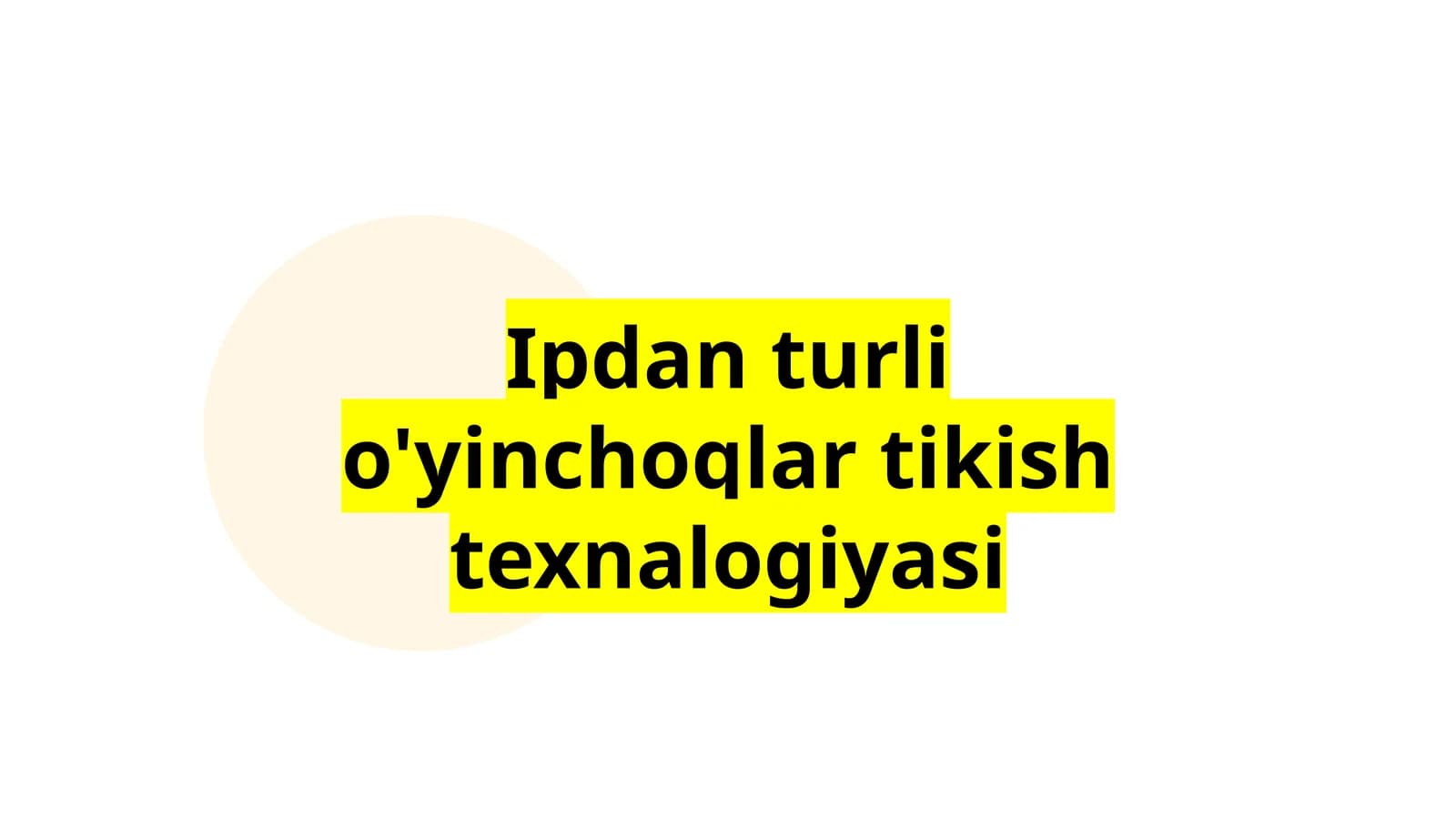 Ipdan turli o'yinchoqlar tikish texnalogiyasi