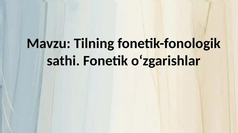 Tilning fonetik-fonologik sathi. Fonetik o‘zgarishlar
