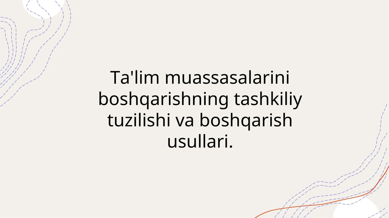 Ta'lim muassasalarini boshqarishning tashkiliy tuzilishi va boshqarish usullari.