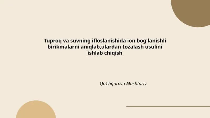 Tuproq va suvning ifloslanishida ion bog'lanishli birikmalarni aniqlab,ulardan tozalash usulini ishlab chiqish