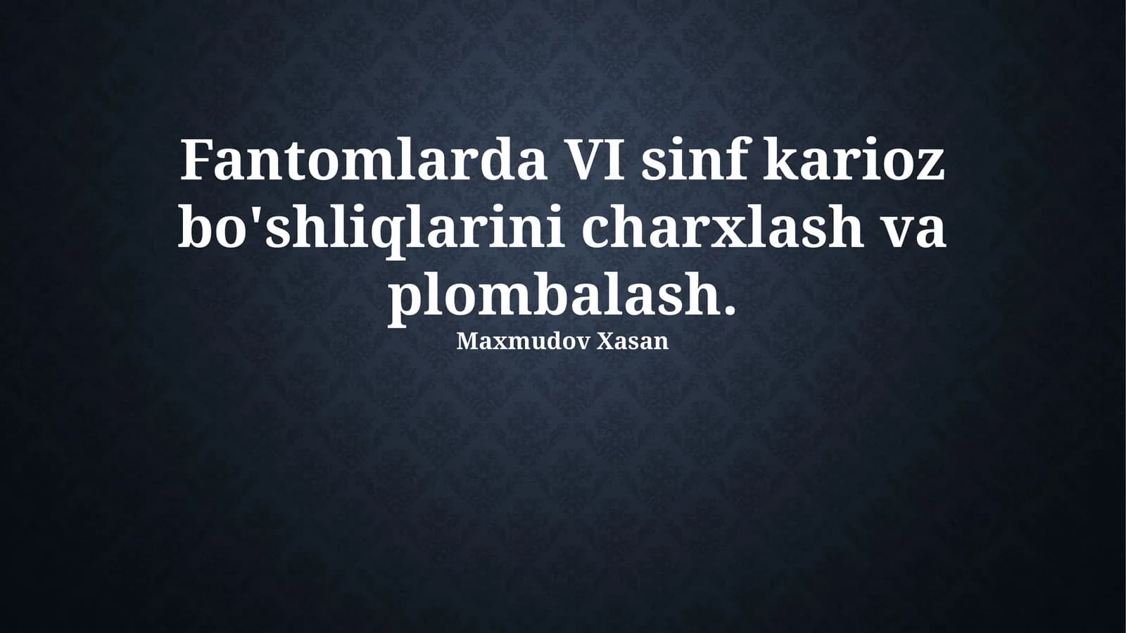 Fantomlarda VI sinf karioz bo'shliqlarini charxlash va plombalash