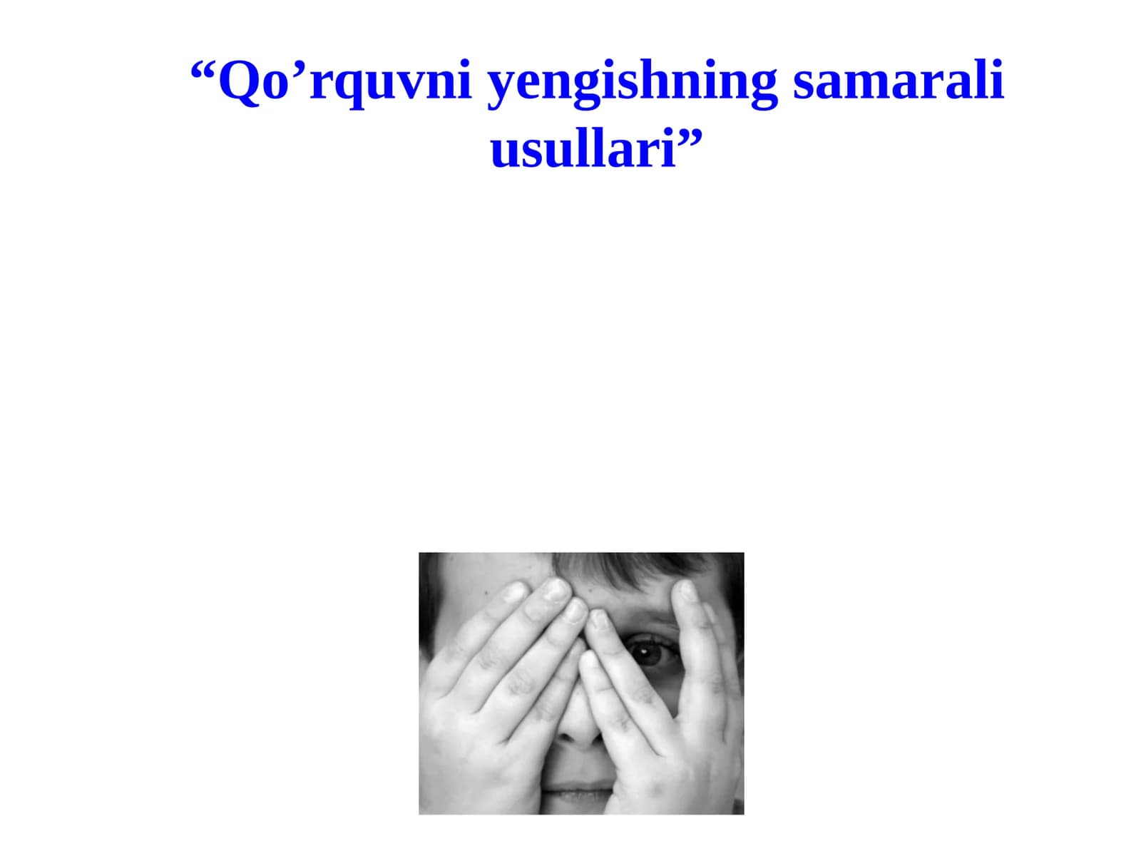 “Qo’rquvni yengishning samarali usullari”