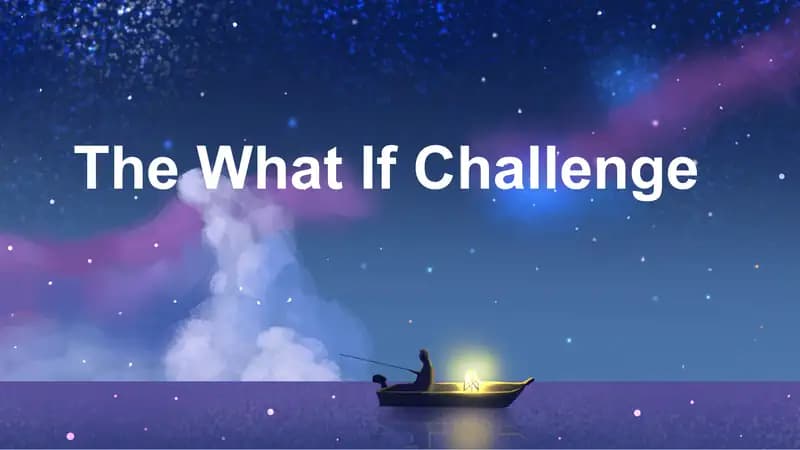 The What If Challenge