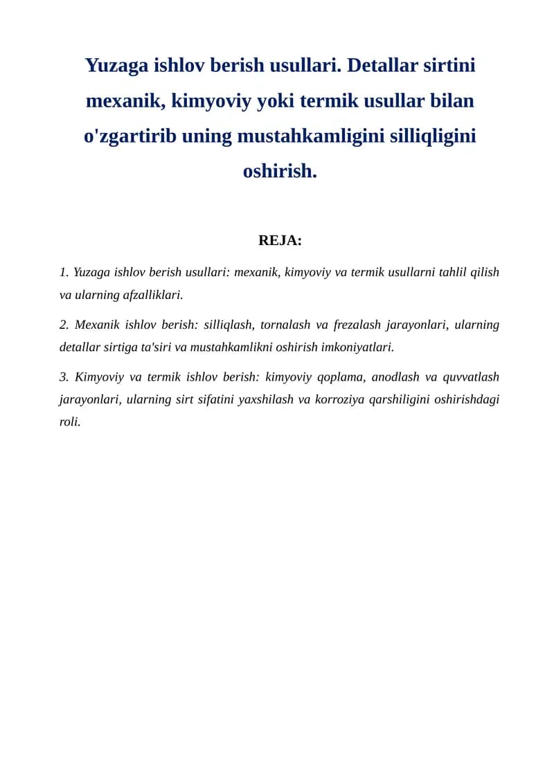 Yuzaga ishlov berish usullari. Detallar sirtini mexanik, kimyoviy yoki termik usullar bilan o'zgartirib uning mustahkamligini silliqligini oshirish.