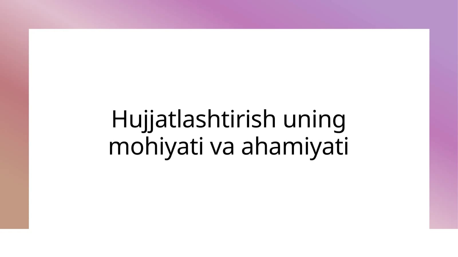 Hujjatlashtirish uning mohiyati va ahamiyati