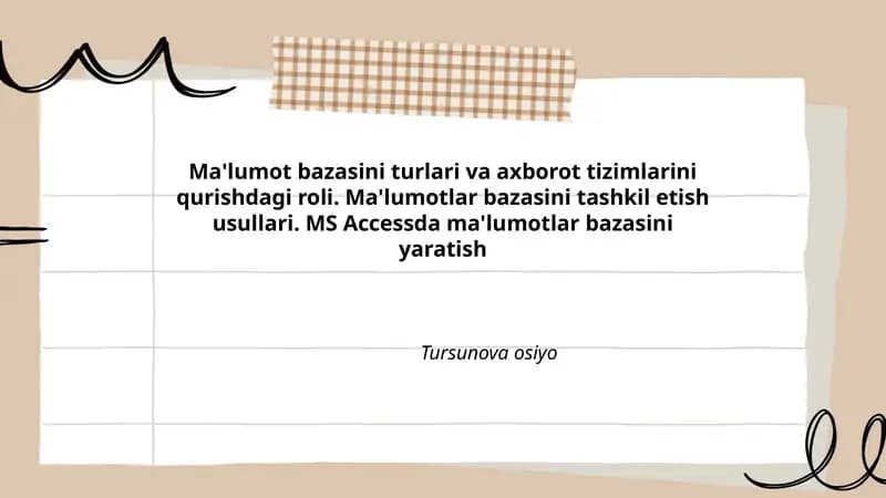 Ma'lumot bazasini turlari va axborot tizimlarini qurishdagi roli. Ma'lumotlar bazasini tashkil etish usullari. MS Accessda ma'lumotlar bazasini yaratish