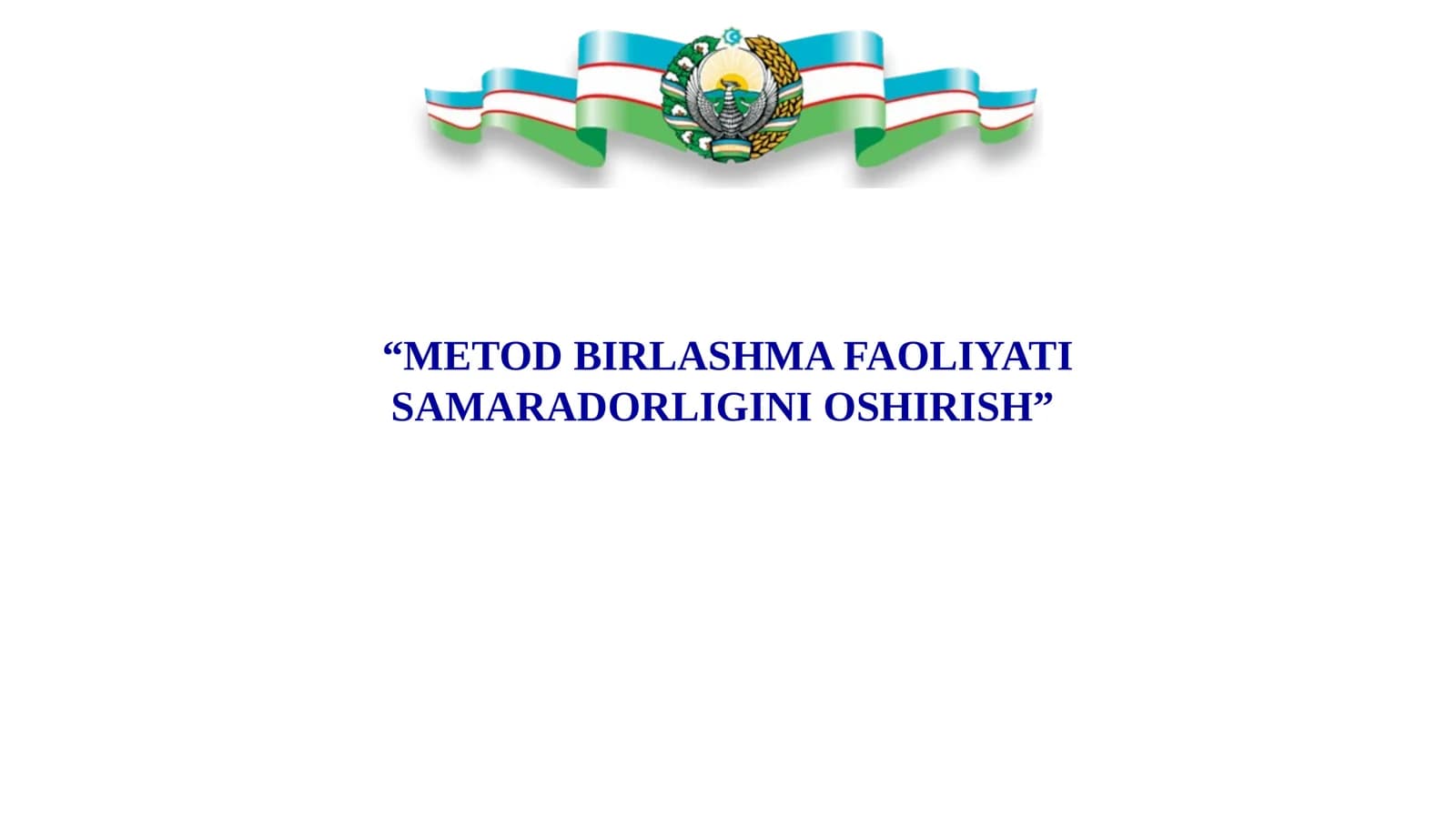 METOD BIRLASHMA FAOLIYATI SAMARADORLIGINI OSHIRISH