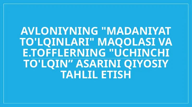 Avloniyning Madaniyat to'lqinlari maqolasi va E.Tofflerning Uchinchi to'lqin asarini qiyosiy tahlil etish
