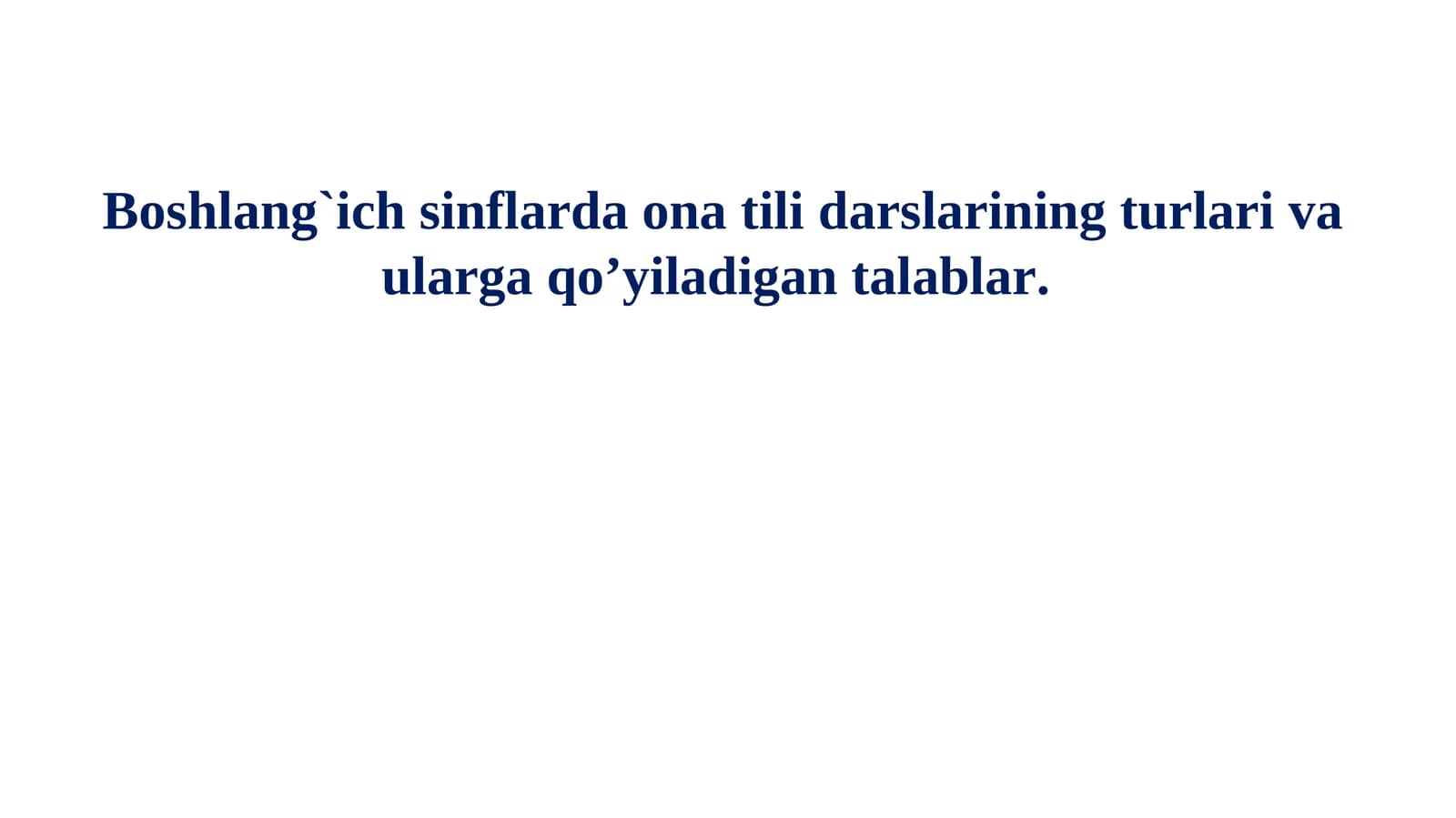 Boshlang`ich sinflarda ona tili darslarining turlari va ularga qo’yiladigan talablar