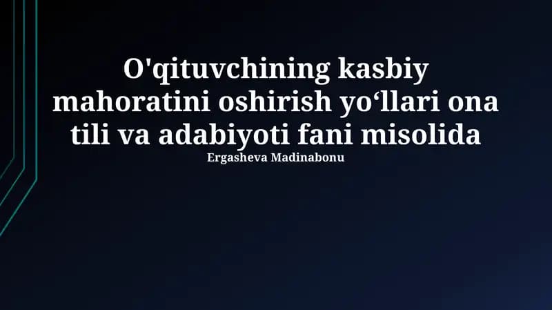 O'zbek tili va adabiyoti o'qituvchisining kasbiy mahoratini oshirish yo'llari