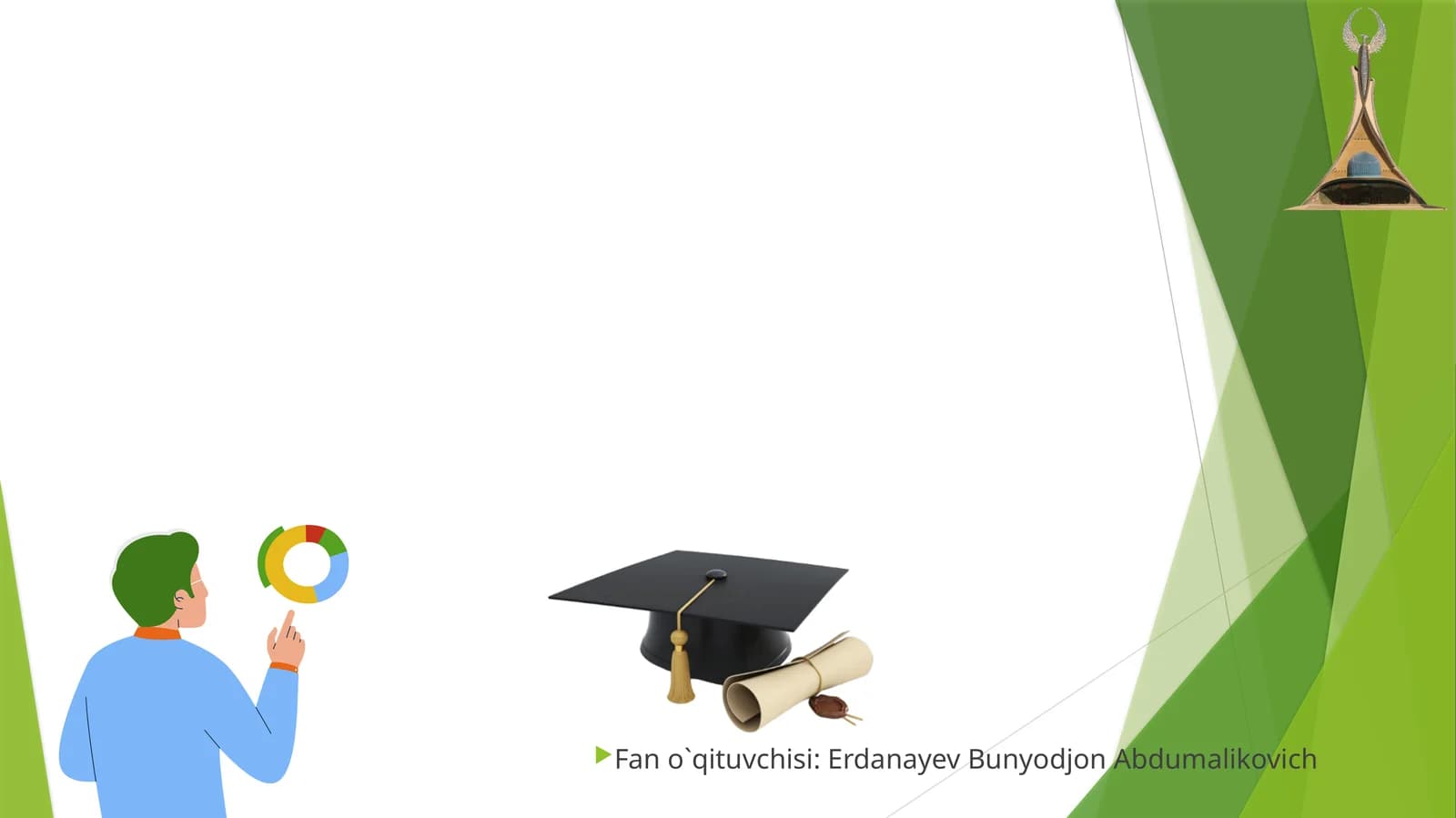 Fan o`qituvchisi: Erdanayev Bunyodjon Abdumalikovich