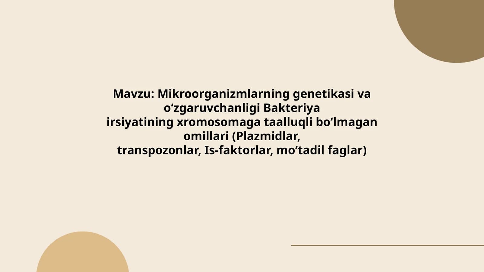 Mikroorganizmlarning genetikasi va o‘zgaruvchanligi Bakteriya irsiyatining xromosomaga taalluqli bo‘lmagan omillari (Plazmidlar, transpozonlar, Is-faktorlar, mo‘tadil faglar)