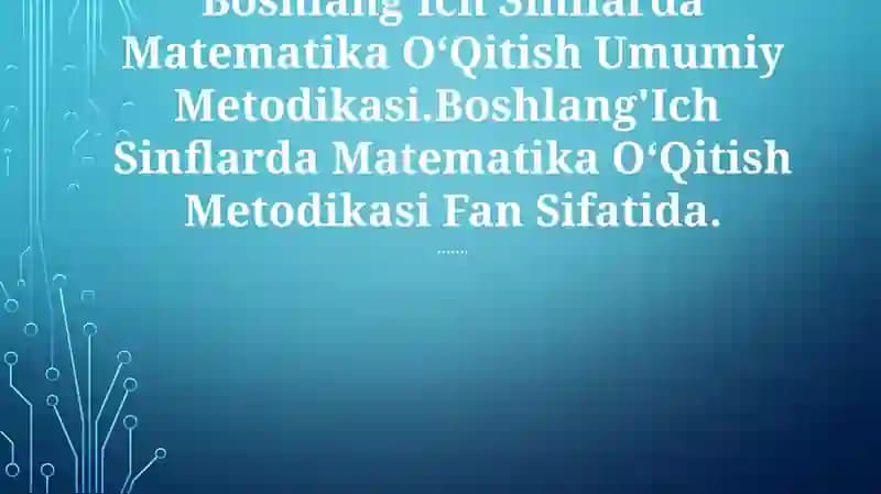 BoshlangʻIch Sinflarda Matematika OʻQitish Umumiy Metodikasi