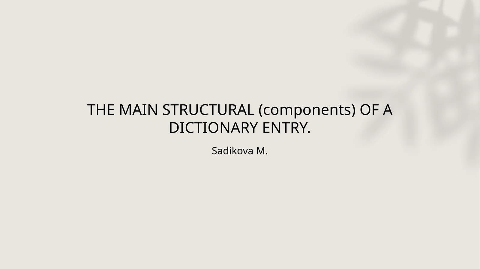 THE MAIN STRUCTURAL (components) OF A DICTIONARY ENTRY