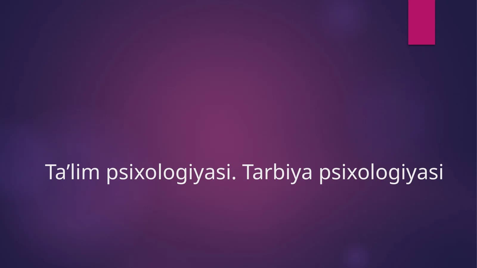 Ta’lim psixologiyasi.Tarbiya psixologiyasi