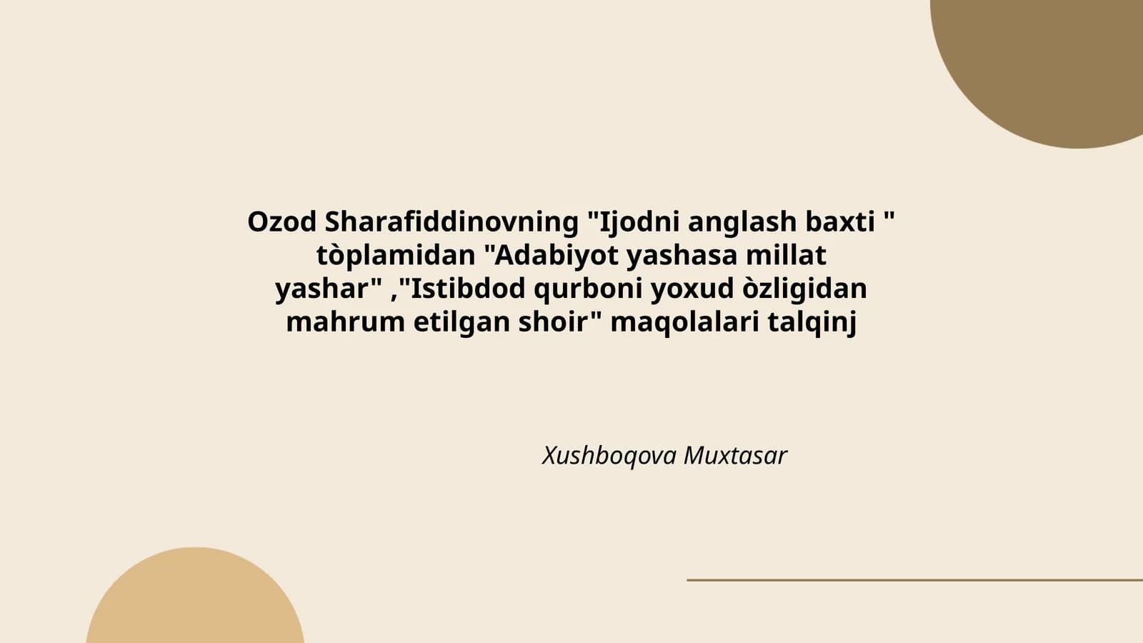 "Ijodni anglash baxti " tòplamidan "Adabiyot yashasa millat yashar","Istibdod qurboni yoxud òzligidan mahrum etilgan shoir" maqolalari talqinj