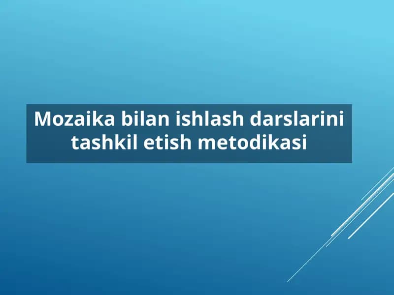 Mozaika bilan ishlash darslarini tashkil etish metodikasi