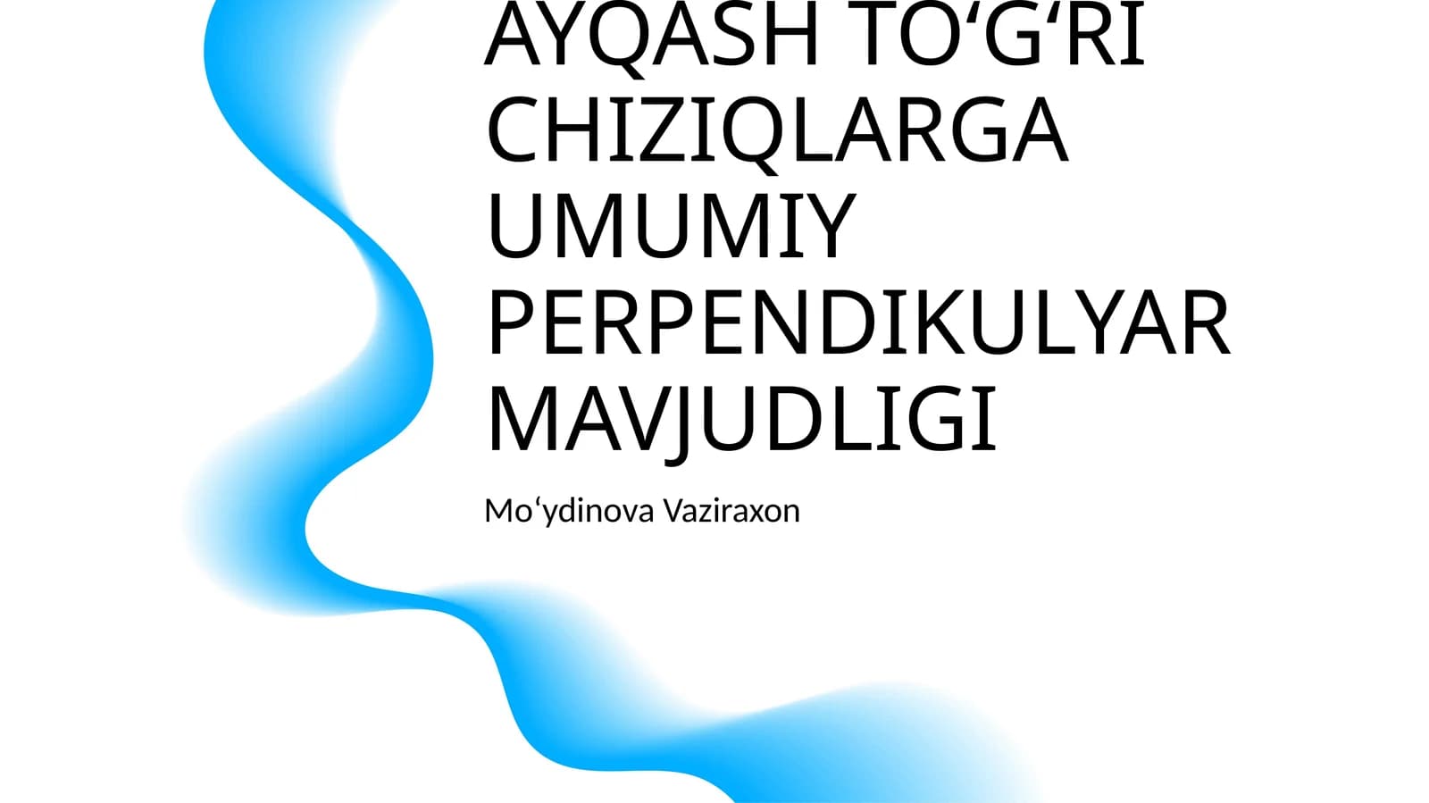 AYQASH TOʻGʻRI CHIZIQLARGA UMUMIY PERPENDIKULYAR MAVJUDLIGI