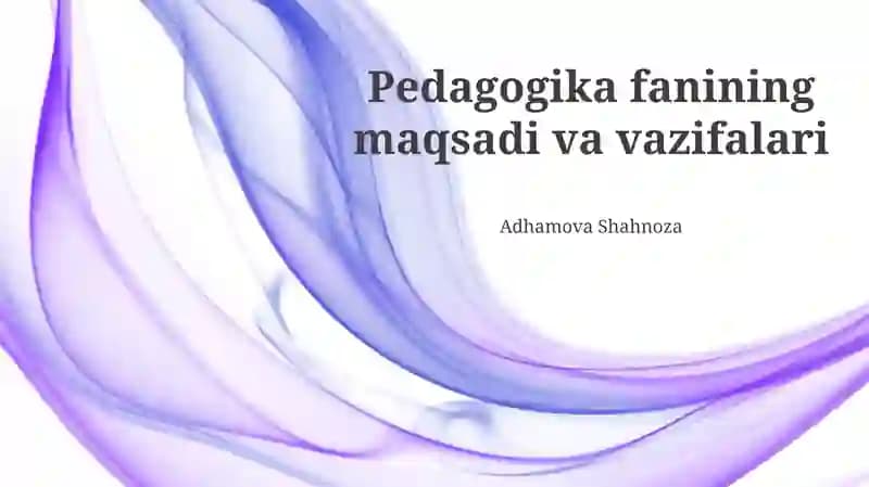 Pedagogika fanining maqsadi va vazifalari