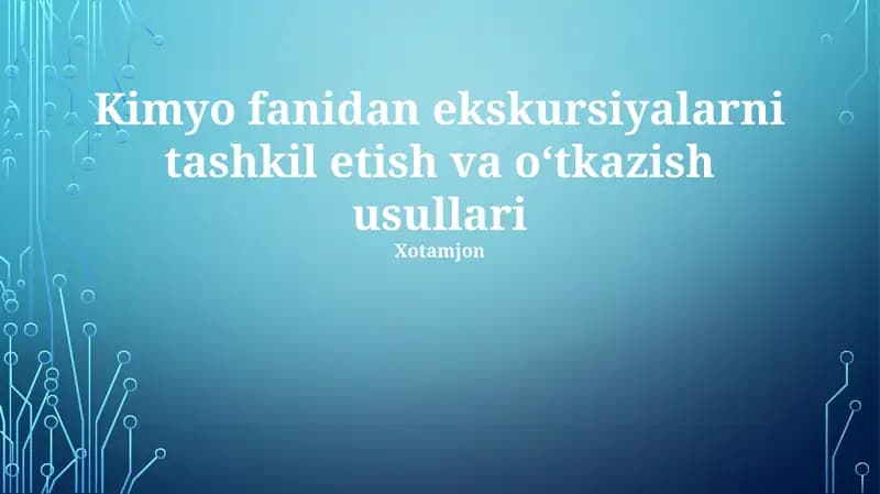 Kimyo fanidan ekskursiyalarni tashkil etish va oʻtkazish usullari