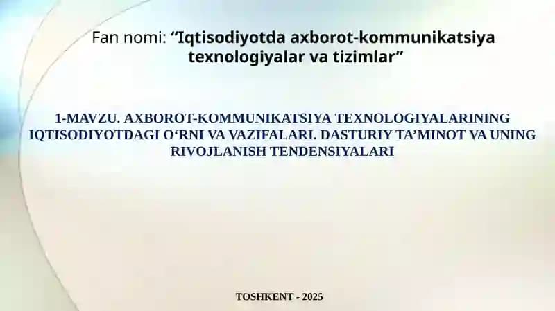 AXBOROT-KOMMUNIKATSIYAT ЕXNOLOGIYALARI NING IQTISODIYOTDAGI O‘RNIVAVAZIFALARI. DASTURIY TA’MINOT VA UNING RIVOJLANISH TENDENSIYALARI