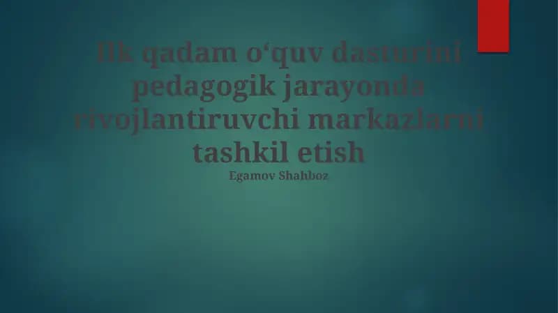 Ilk qadam oʻquv dasturini pedagogik jarayonda rivojlantiruvchi markazlarni tashkil etish