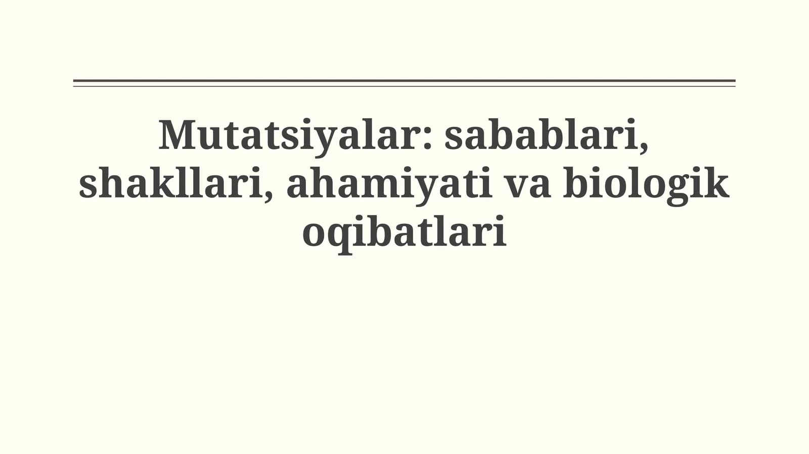 Mutatsiyalar: sabablari, shakllari, ahamiyati vabiologikoqibatlari