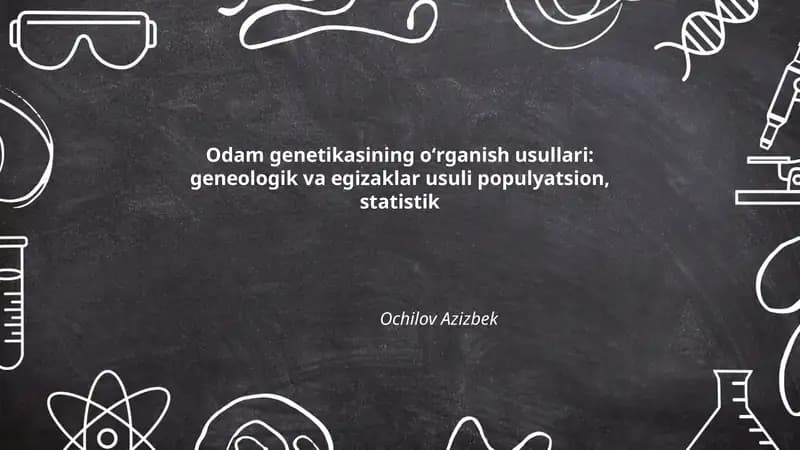 Odam genetikasining oʻrganish usullari: geneologik va egizaklar usuli populyatsion, statistik