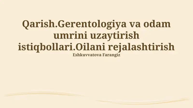 Qarish. Gerontologiya va inson umrini uzaytirish istiqbollari