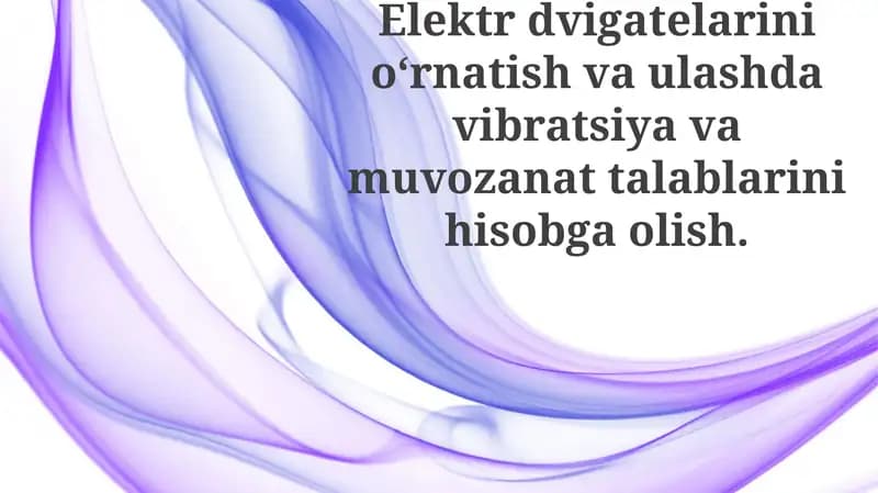 Elektrdvigatelarini o'rnatish va ulash davibratsiya va muvozanatni hisobga olish