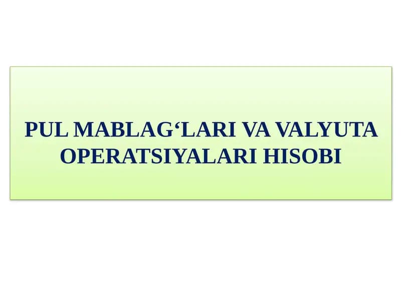 PUL MABLAG‘LARI VA VALYUTA OPERATSIYALARI HISOBI 2