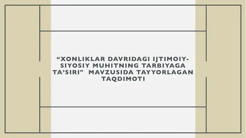 “XONLIKLAR DAVRIDAGI IJTIMOIY-SIYOSIY MUHITNING TARBIYAGA TAʼSIRI" taqdimot (slayd)