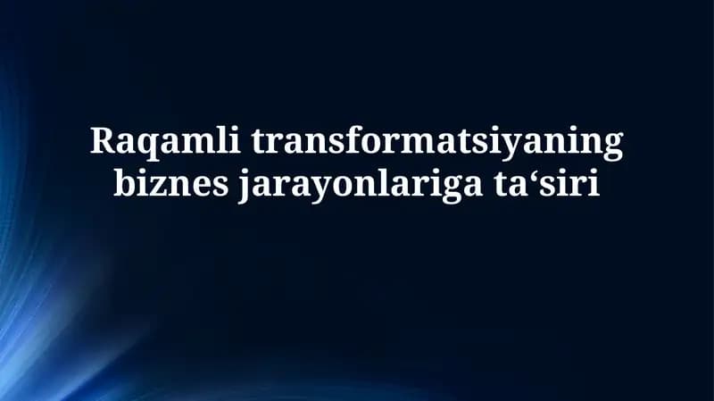 Raqamli transformatsiya: Biznes jarayonlariga ta'sir va imkoniyatlar