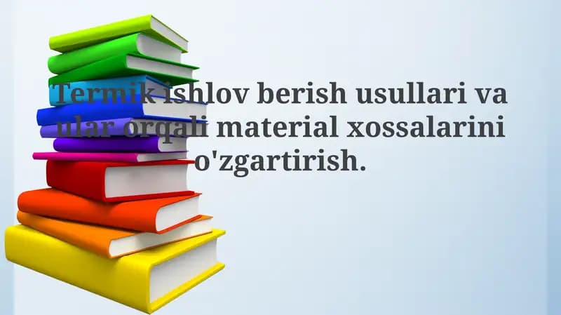 Termik ishlov berish usullari va ular orqali material xossalari o'zgarishi