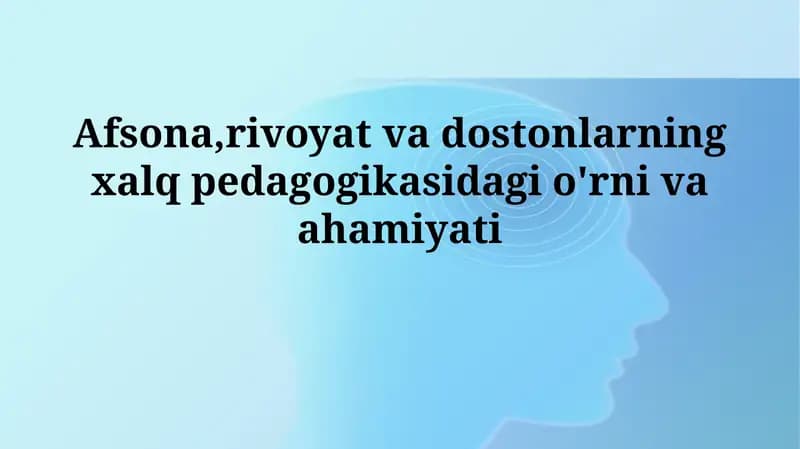 Afsona, rivoyat va dostonlarning xalq pedagogikasidagi o'rnivaahamiyati
