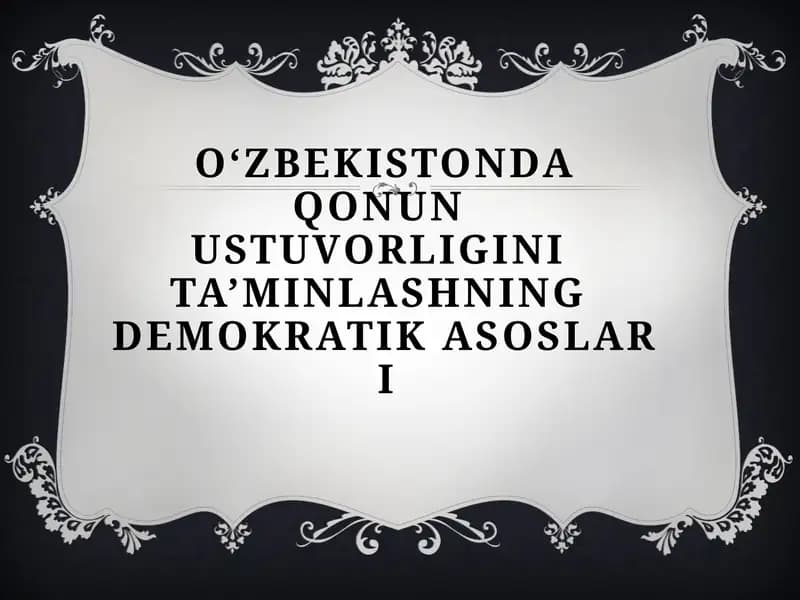 O‘zbekistonda qonUn ustuvorligini ta’minlashning demokratik asoslari