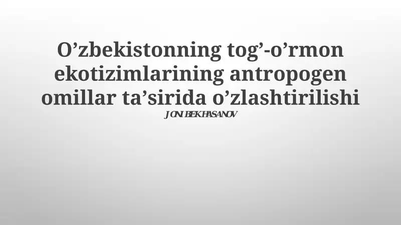 Oʼzbekistonning togʼ-oʼrmon ekotizimlarining antropogen omillar taʼsirida oʼzlashtirilishi