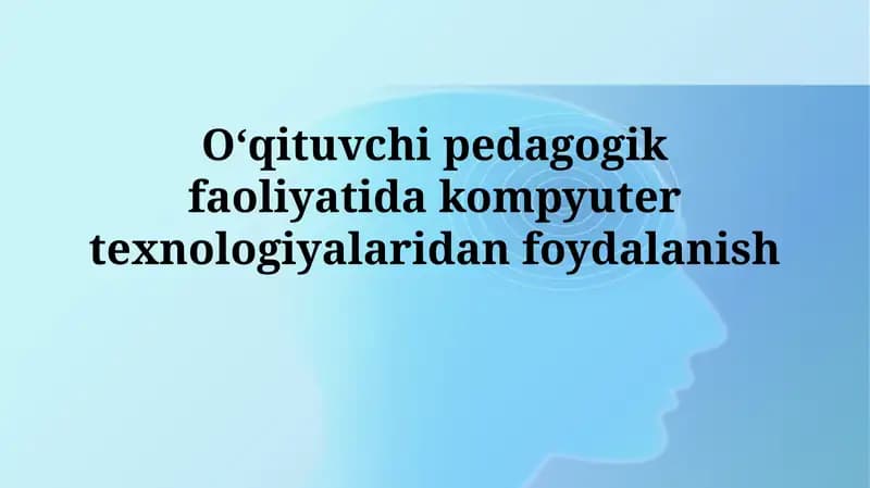 Oʻqituvchi pedagogik faoliyatida kompyutertexnologiyalaridan foydalanish