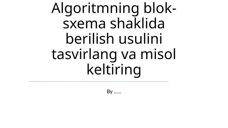 Algoritmning blok-sxema shaklida berilish usuli