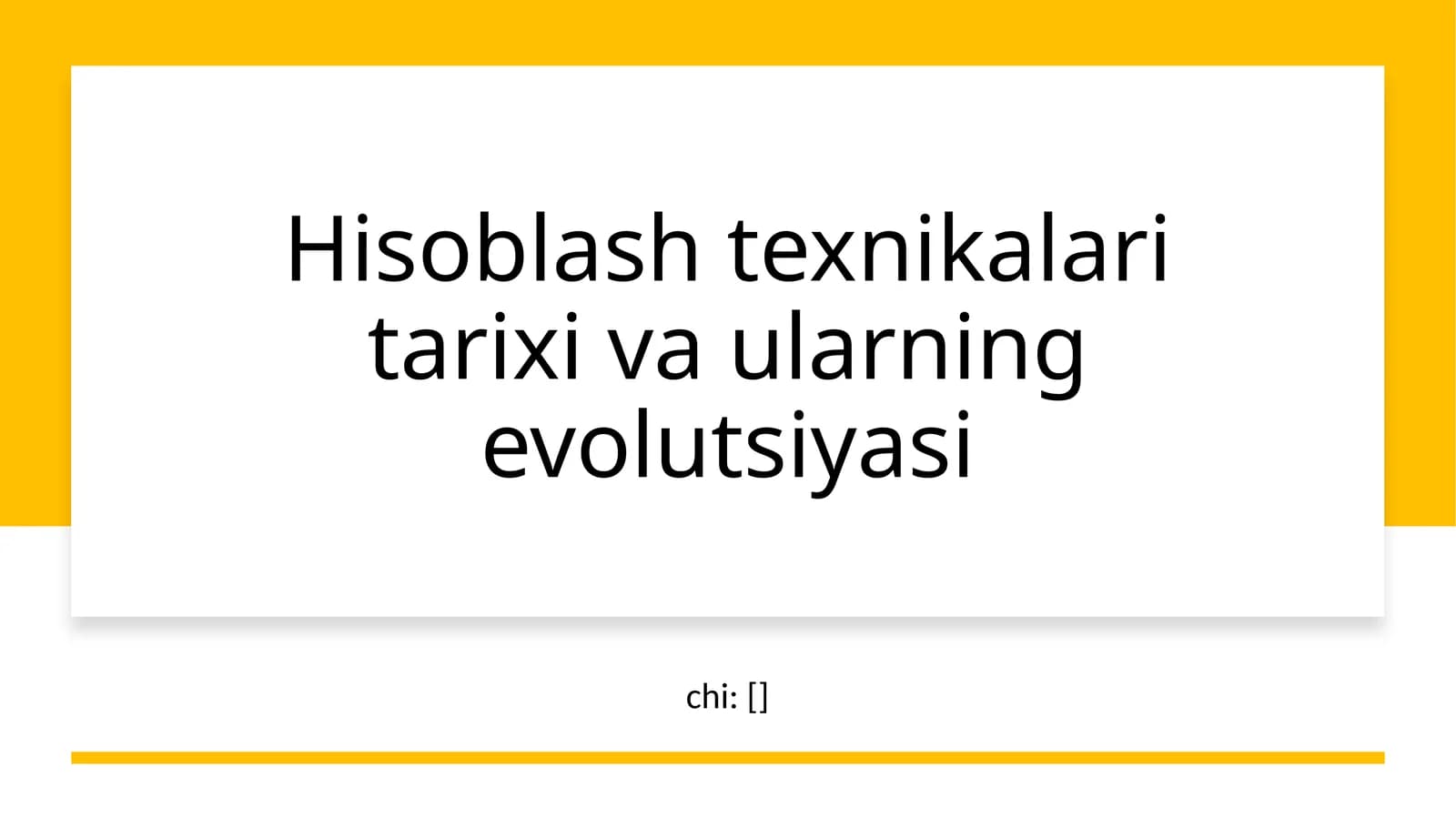 Hisoblash texnikalari tarixi va ularning evolutsiyasi