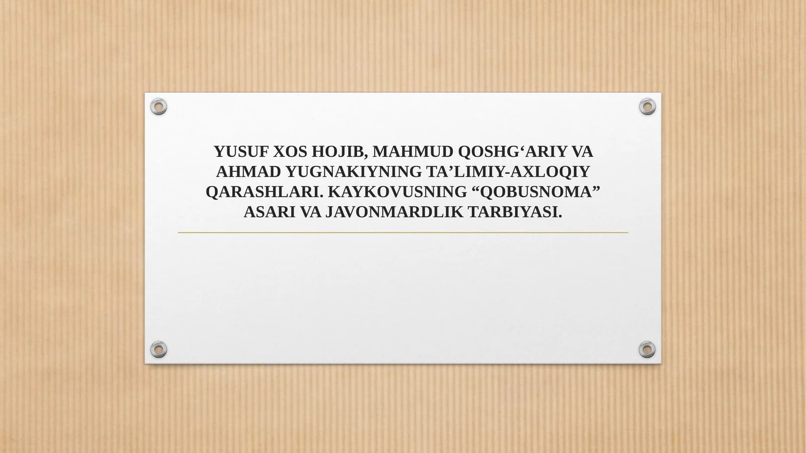 YUSUF XOS HOJIB, MAHMUD QOSHGʻARIY VA AHMAD YUGNAKIYNING TAʼLIMIY-AXLOQIY QARASHLARI. KAYKOVUSNING “QOBUSNOMA” ASARI VA JAVONMARDLIK TARBIYASI.