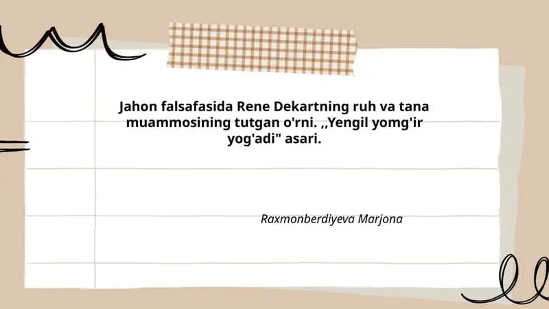 Jahon falsafasida Rene Dekartning ruh va tana muammosining tutgan o'rni.,,Yengil yomg'ir yog'adi" asari.