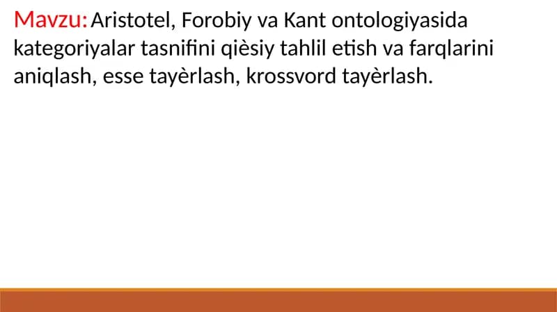 Aristotel, Forobiy va Kant ontologiyasida kategoriyalar tasnifini qiѐsiy tahlil etish va farqlarini aniqlash, esse tayѐrlash, krossvord tayѐrlash.