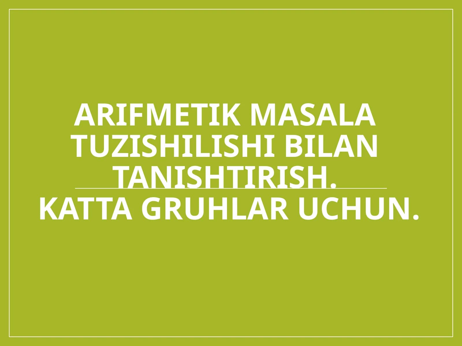 Arifmetik masala tuzishilishi bilan tanishtirish.katta gruhlar uchun