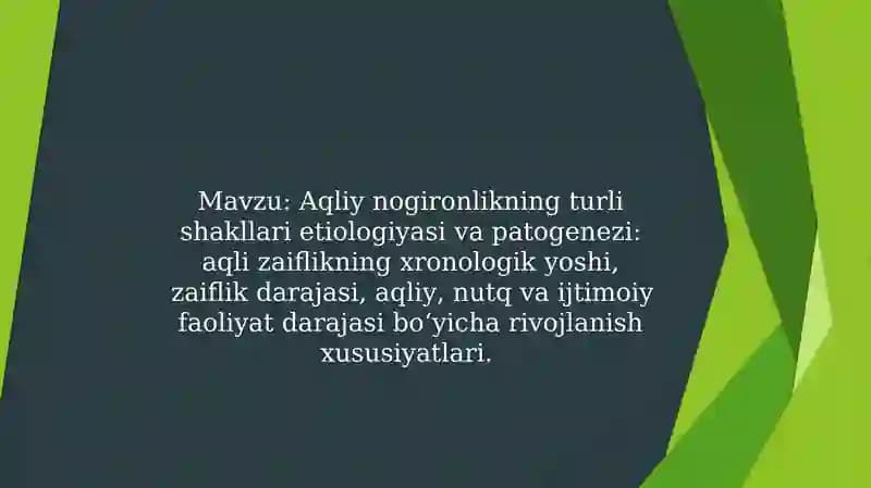 Aqliy nogironlikning turli shakllari etiologiyasi va patogenezi: aqli zaiflikning xronologik yoshi, zaiflik darajasi, aqliy, nutq va ijtimoiy faoliyat darajasi bo‘yicha rivojlanish xususiyatlari.