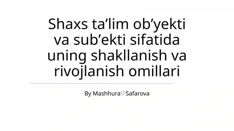 Shaxs taʼlim obʼyekti va subʼekti sifatida uning shakllanish va rivojlanish omillari